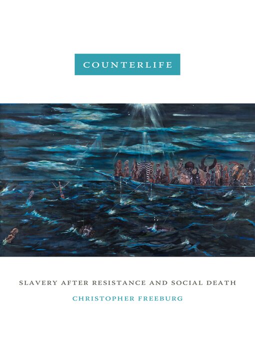 Title details for Counterlife: Slavery after Resistance and Social Death by Christopher Freeburg - Available